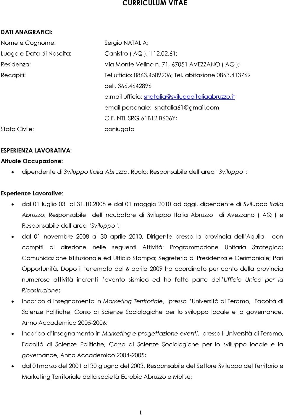 F. NTL SRG 61B12 B606Y; Stato Civile: coniugato ESPERIENZA LAVORATIVA: Attuale Occupazione: dipendente di Sviluppo Italia Abruzzo.