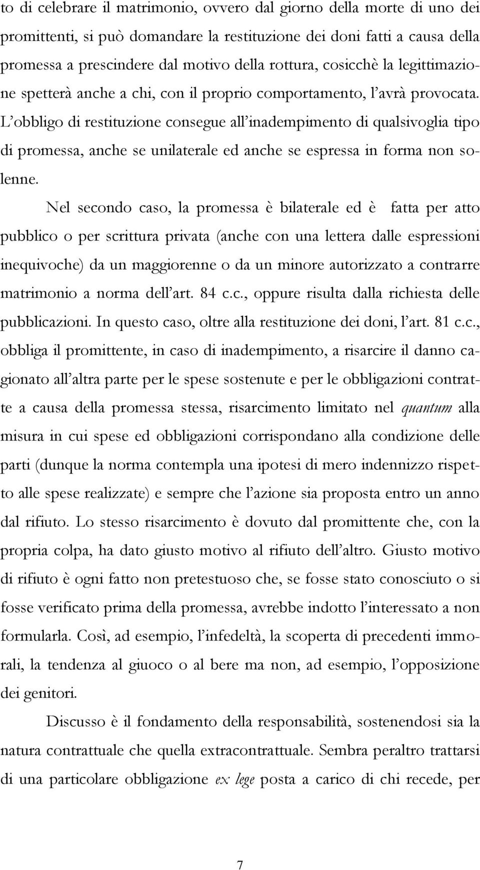 L obbligo di restituzione consegue all inadempimento di qualsivoglia tipo di promessa, anche se unilaterale ed anche se espressa in forma non solenne.