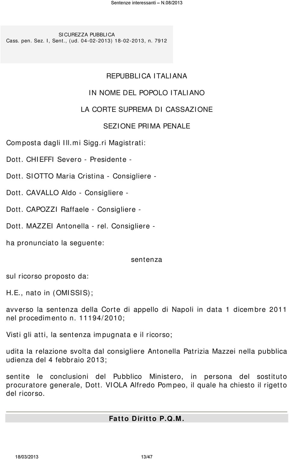 SIOTTO Maria Cristina - Consigliere - Dott. CAVALLO Aldo - Consigliere - Dott. CAPOZZI Raffaele - Consigliere - Dott. MAZZEI Antonella - rel.