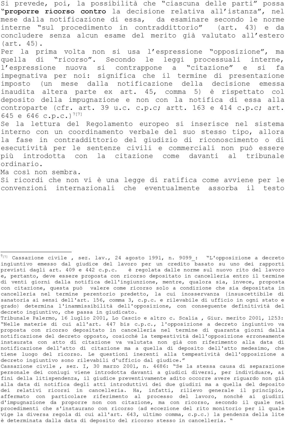 Per la prima volta non si usa l espressione opposizione, ma quella di ricorso.