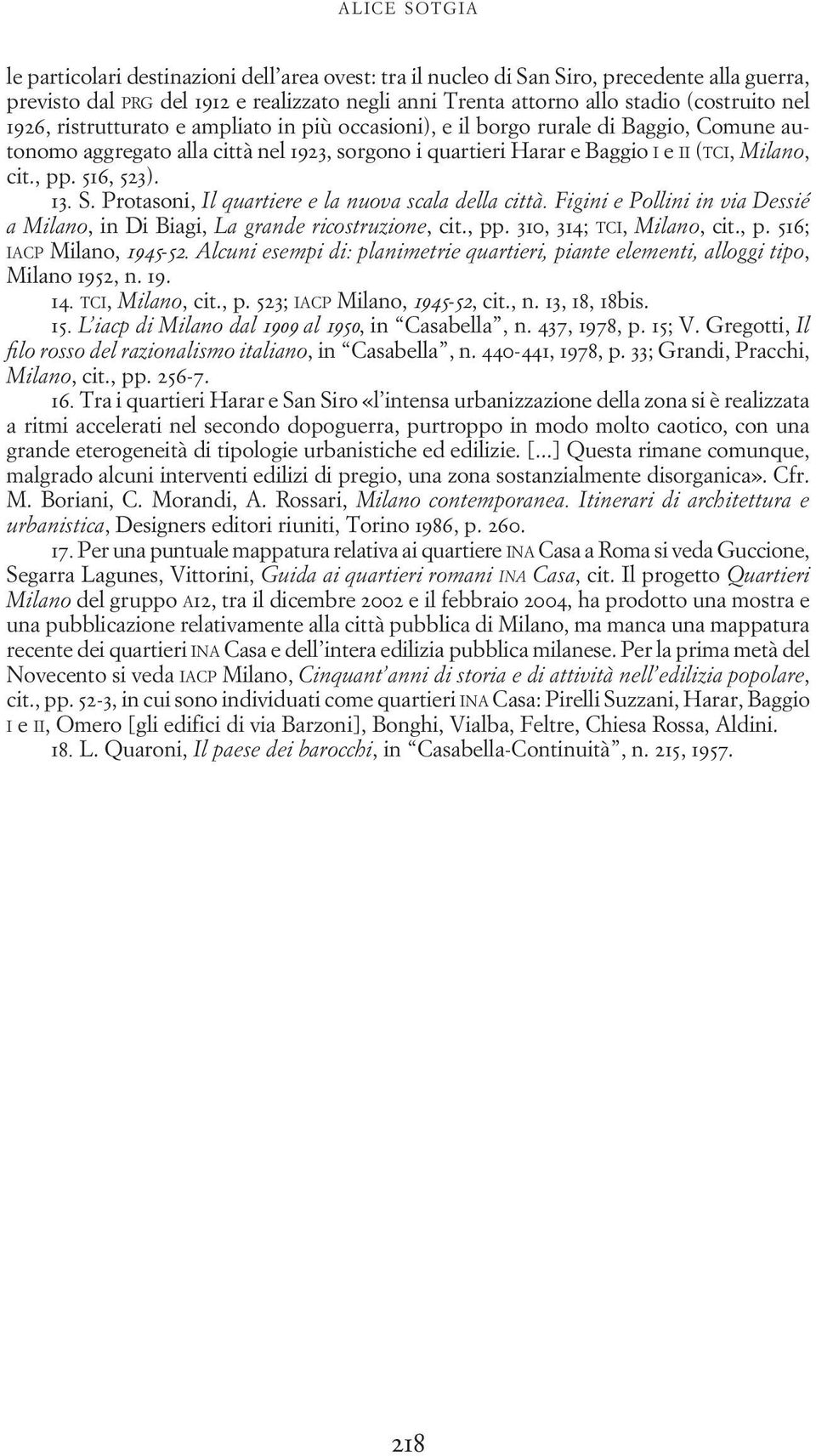 516, 523). 13. S. Protasoni, Il quartiere e la nuova scala della città. Figini e Pollini in via Dessié a Milano, in Di Biagi, La grande ricostruzione, cit., pp. 310, 314; TCI, Milano, cit., p. 516; IACP Milano, 1945-52.