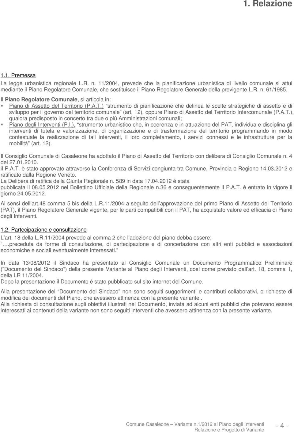 Il Piano Regolatore Comunale, si articola in: Piano di Assetto del Te