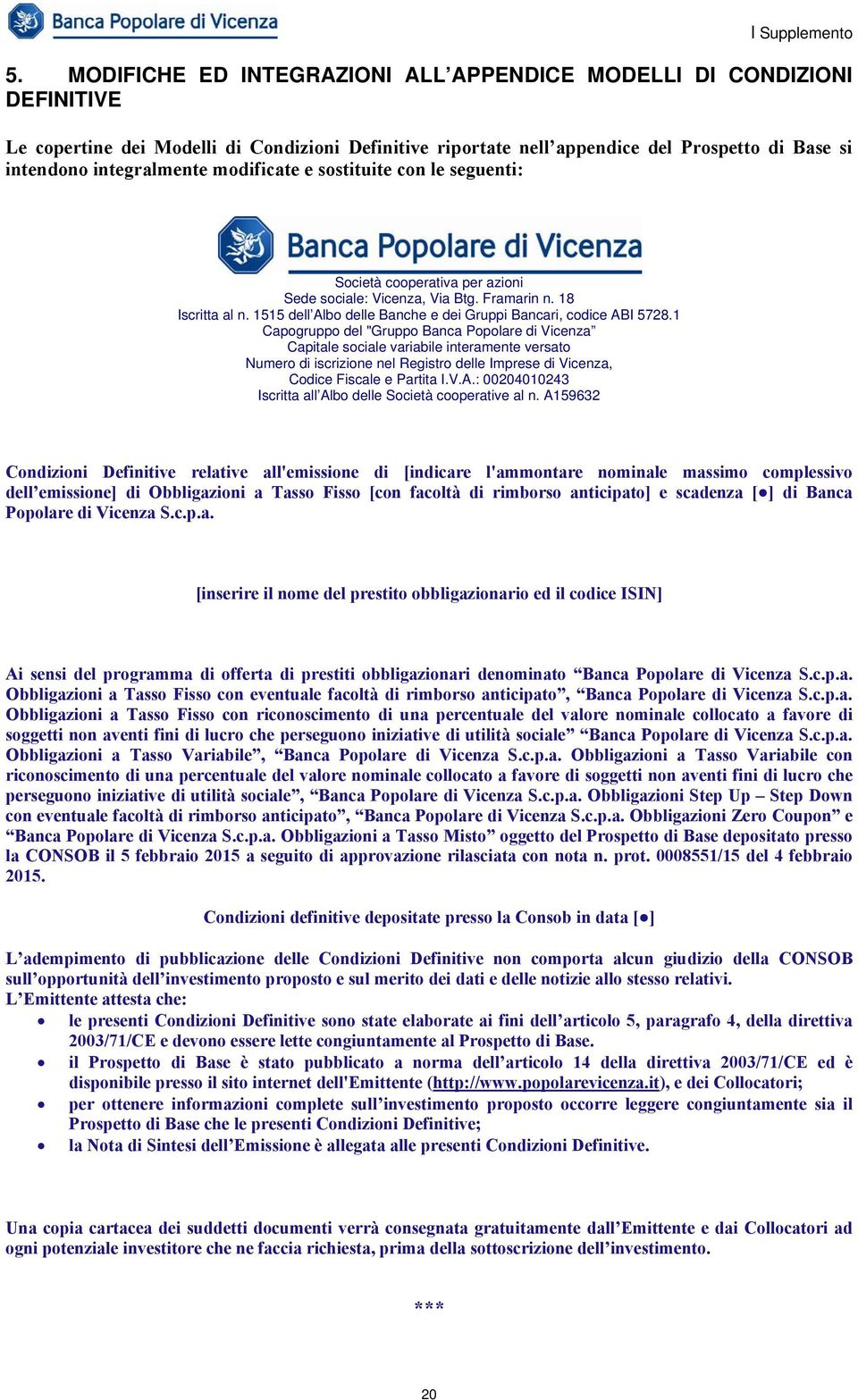 1 Capogruppo del "Gruppo Banca Popolare di Vicenza Capitale sociale variabile interamente versato Numero di iscrizione nel Registro delle Imprese di Vicenza, Codice Fiscale e Partita I.V.A.