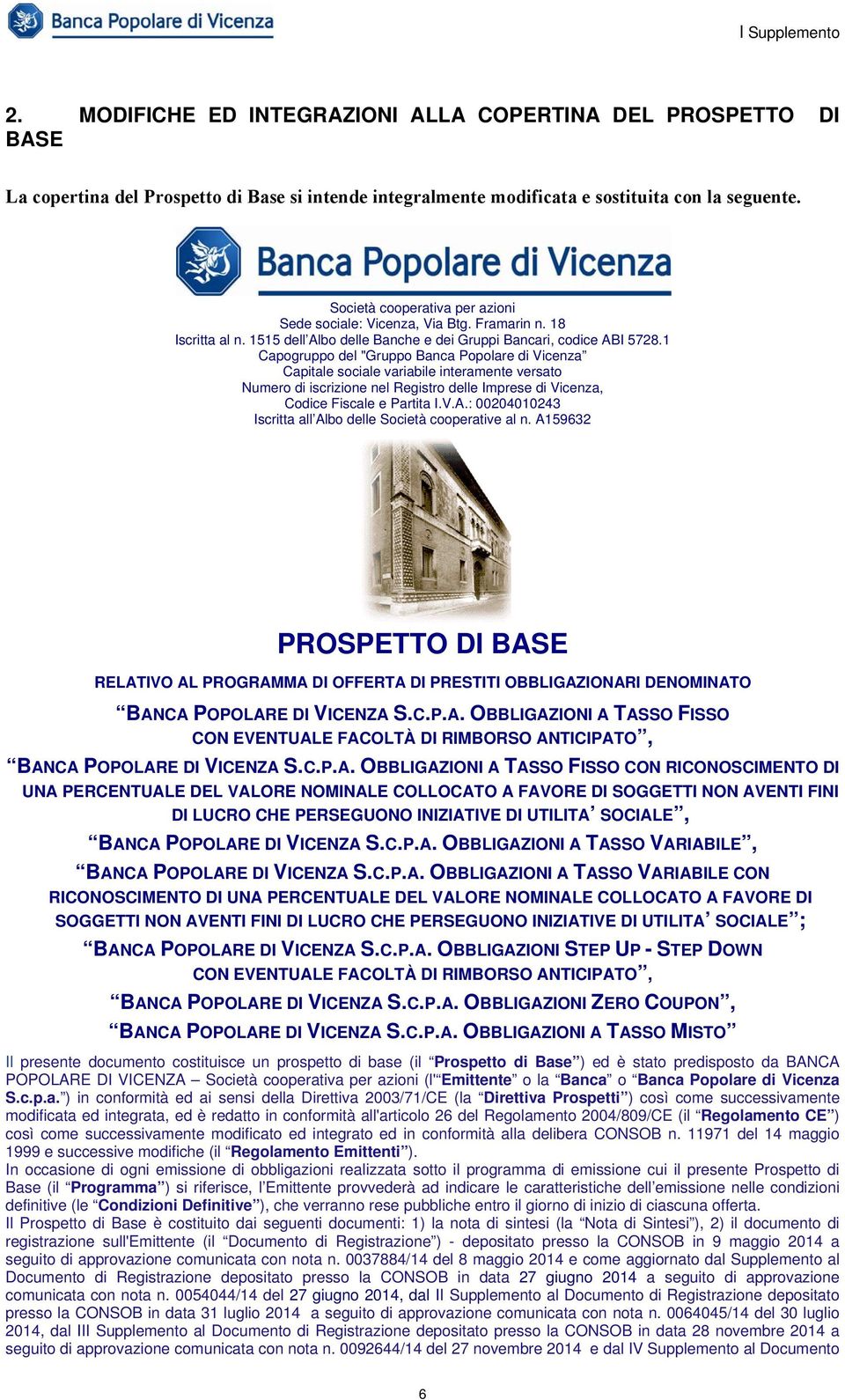 1 Capogruppo del "Gruppo Banca Popolare di Vicenza Capitale sociale variabile interamente versato Numero di iscrizione nel Registro delle Imprese di Vicenza, Codice Fiscale e Partita I.V.A.