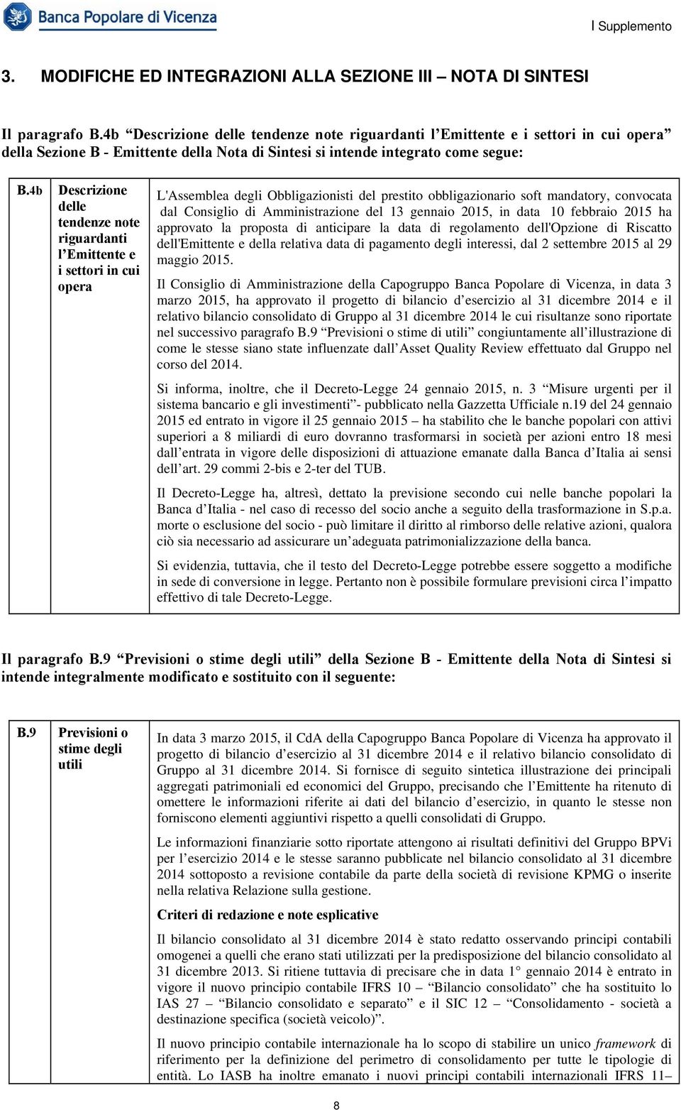 4b Descrizione delle tendenze note riguardanti l Emittente e i settori in cui opera L'Assemblea degli Obbligazionisti del prestito obbligazionario soft mandatory, convocata dal Consiglio di