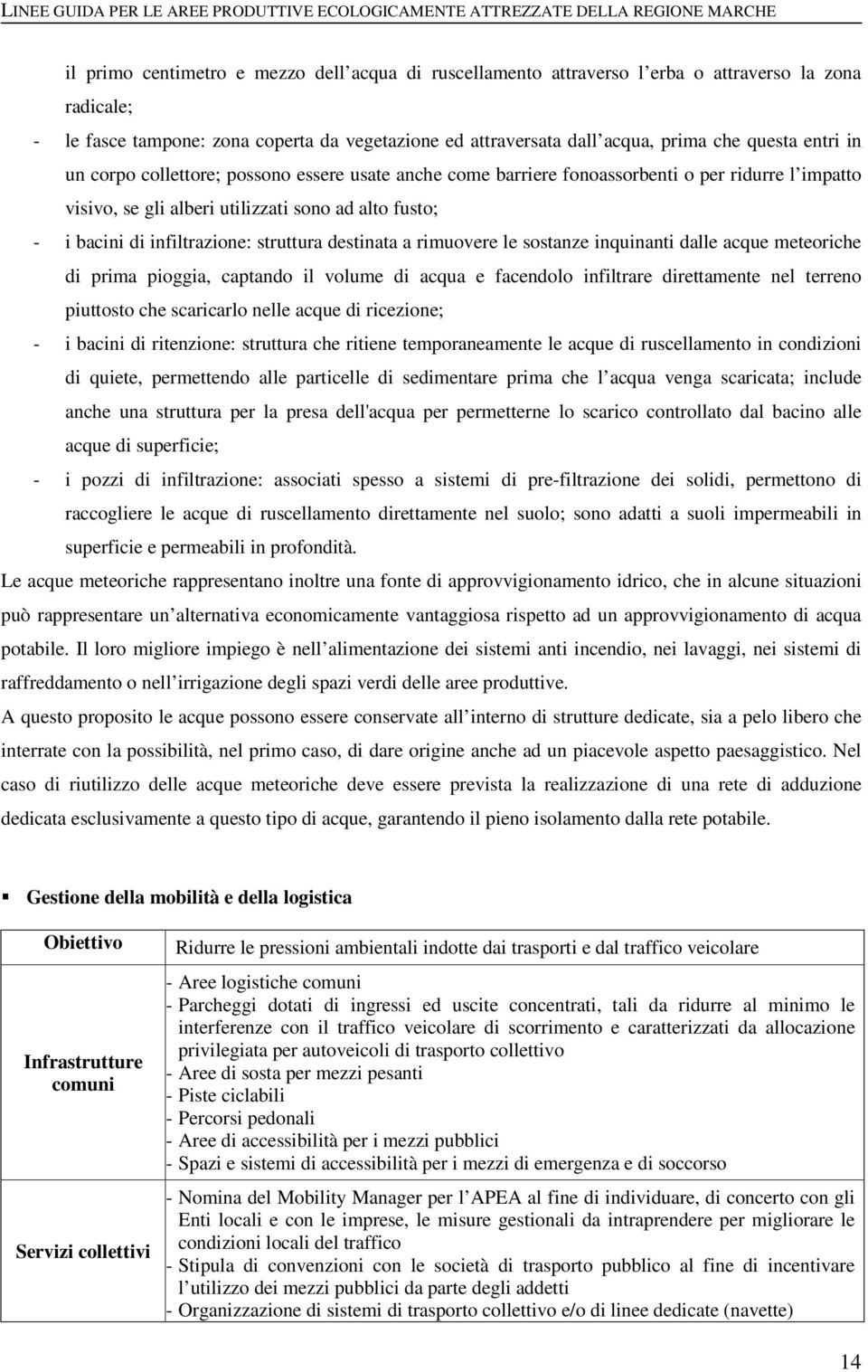 struttura destinata a rimuovere le sostanze inquinanti dalle acque meteoriche di prima pioggia, captando il volume di acqua e facendolo infiltrare direttamente nel terreno piuttosto che scaricarlo