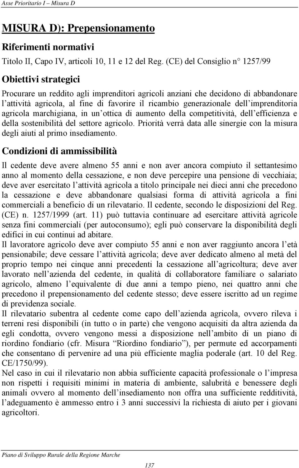 generazionale dell imprenditoria agricola marchigiana, in un ottica di aumento della competitività, dell efficienza e della sostenibilità del settore agricolo.