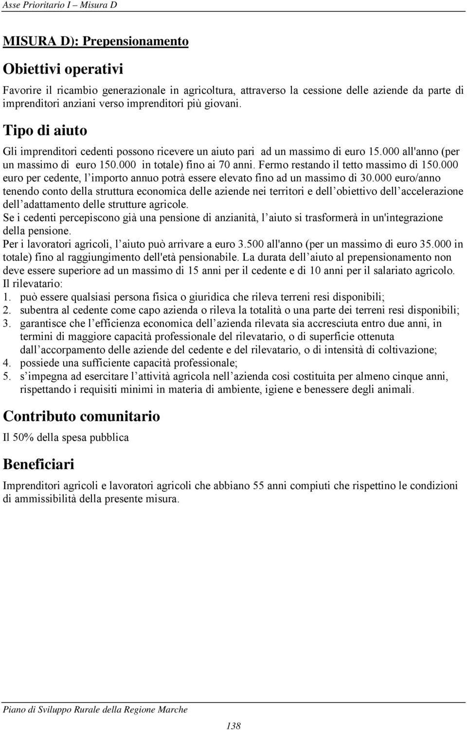 Fermo restando il tetto massimo di 150.000 euro per cedente, l importo annuo potrà essere elevato fino ad un massimo di 30.