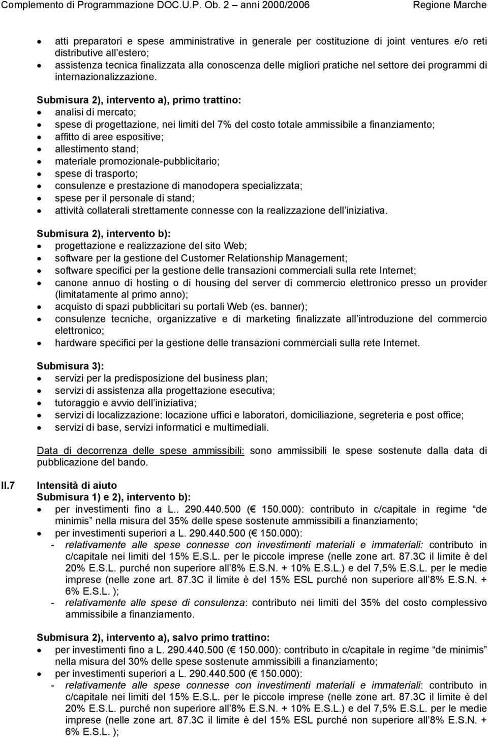 Submisura 2), intervento a), primo trattino: analisi di mercato; spese di progettazione, nei limiti del 7% del costo totale ammissibile a finanziamento; affitto di aree espositive; allestimento