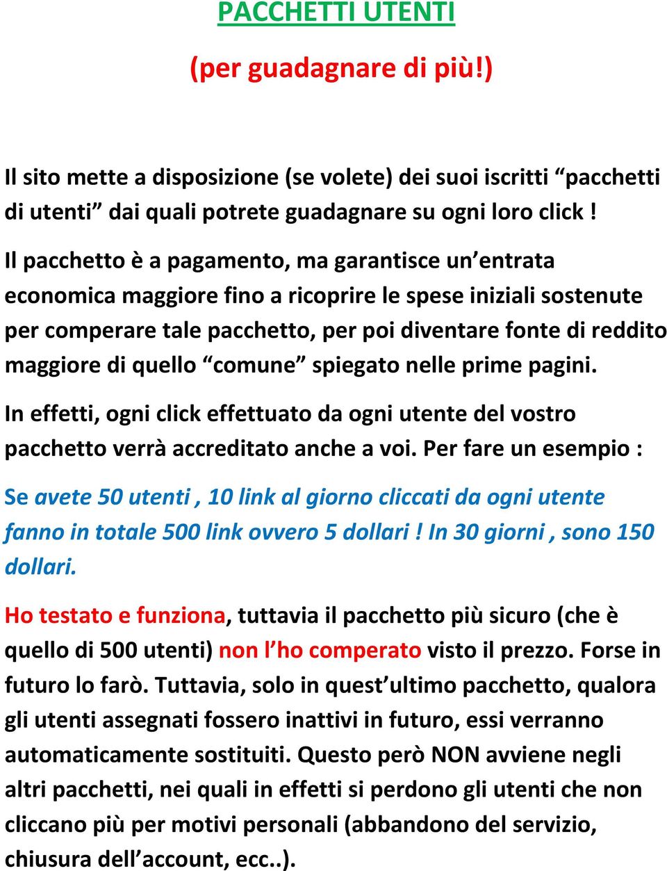 quello comune spiegato nelle prime pagini. In effetti, ogni click effettuato da ogni utente del vostro pacchetto verrà accreditato anche a voi.