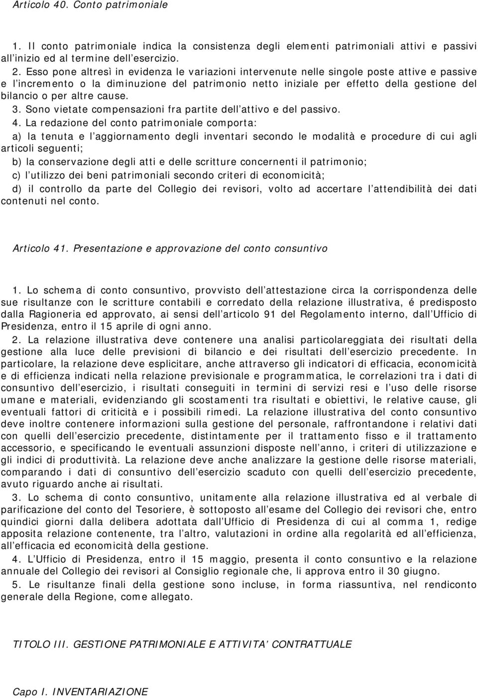 per altre cause. 3. Sono vietate compensazioni fra partite dell attivo e del passivo. 4.