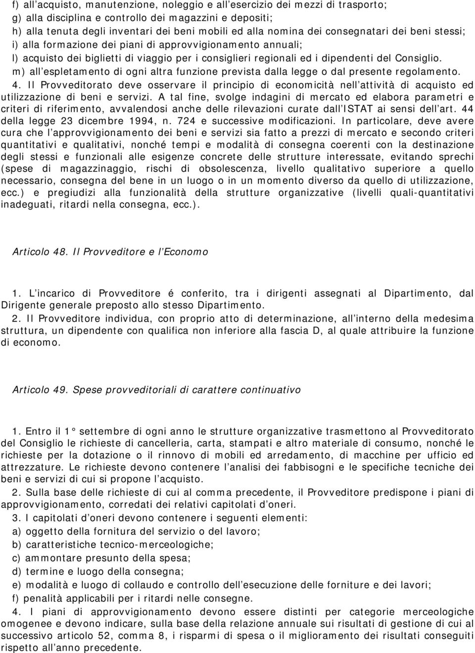 m) all espletamento di ogni altra funzione prevista dalla legge o dal presente regolamento. 4.