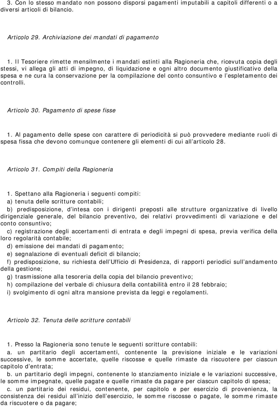 ne cura la conservazione per la compilazione del conto consuntivo e l espletamento dei controlli. Articolo 30. Pagamento di spese fisse 1.