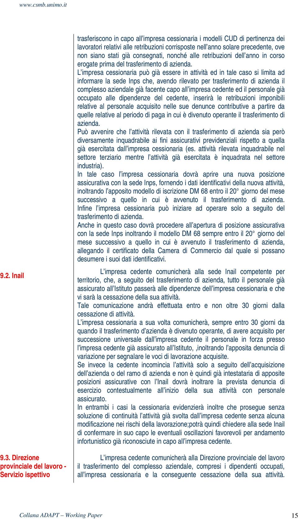 precedente, ove non siano stati già consegnati, nonché alle retribuzioni dell anno in corso erogate prima del trasferimento di azienda.