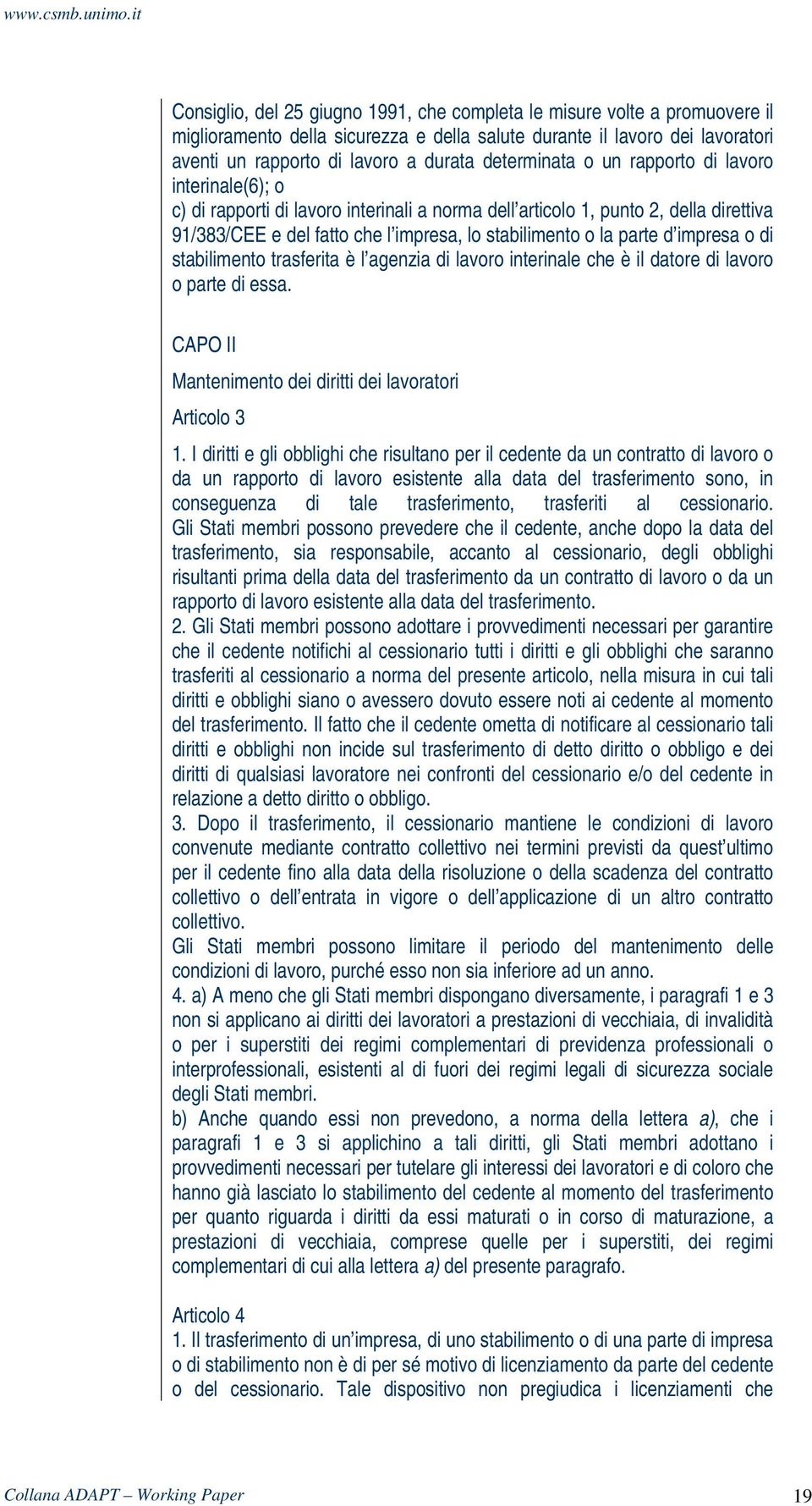 parte d impresa o di stabilimento trasferita è l agenzia di lavoro interinale che è il datore di lavoro o parte di essa. CAPO II Mantenimento dei diritti dei lavoratori Articolo 3 1.