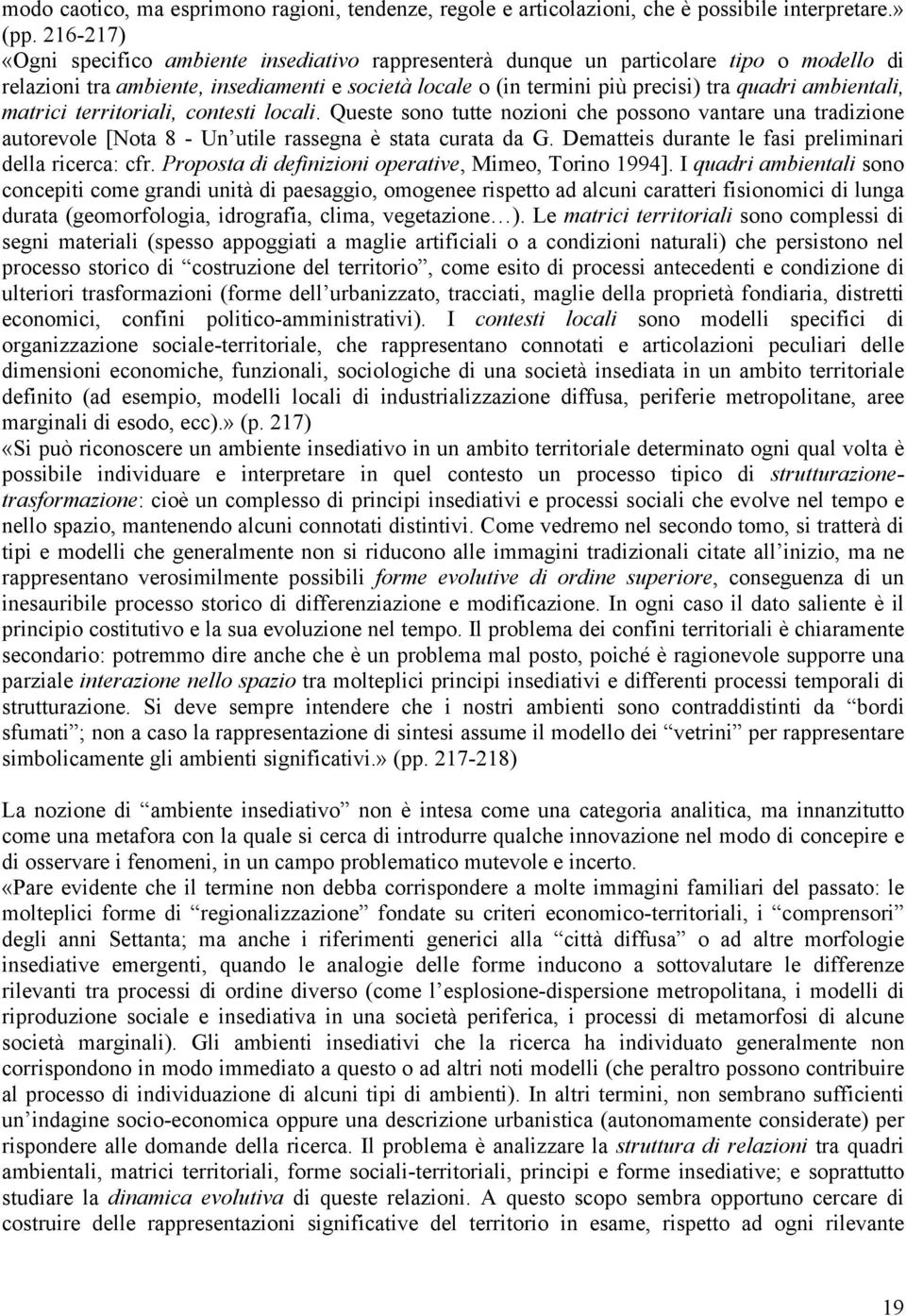 ambientali, matrici territoriali, contesti locali. Queste sono tutte nozioni che possono vantare una tradizione autorevole [Nota 8 - Un utile rassegna è stata curata da G.