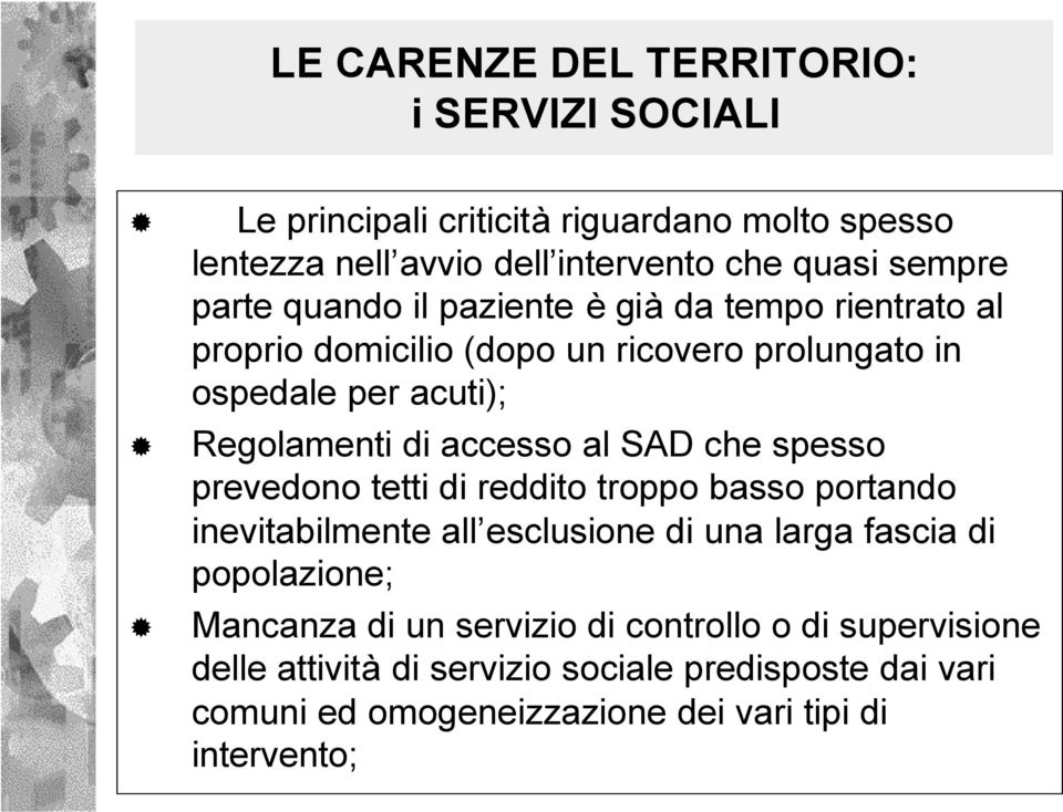 al SAD che spesso prevedono tetti di reddito troppo basso portando inevitabilmente all esclusione di una larga fascia di popolazione; Mancanza di un