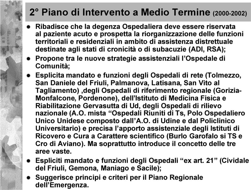 funzioni degli Ospedali di rete (Tolmezzo, San Daniele del Friuli, Palmanova, Latisana, San Vito al Tagliamento),degli Ospedali di riferimento regionale (Gorizia- Monfalcone, Pordenone), dell