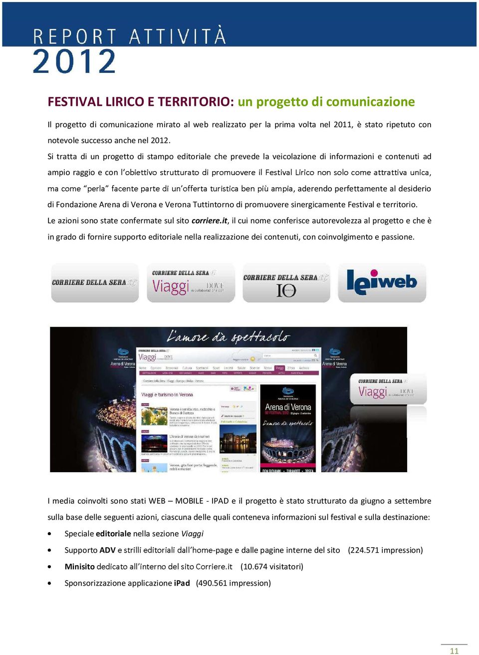 Tuttintorno di promuovere sinergicamente Festival e territorio. Le azioni sono state confermate sul sito corriere.