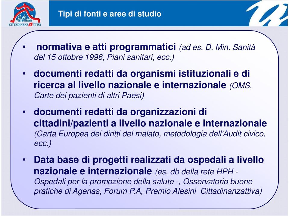 organizzazioni di cittadini/pazienti a livello nazionale e internazionale (Carta Europea dei diritti del malato, metodologia dell Audit civico, ecc.