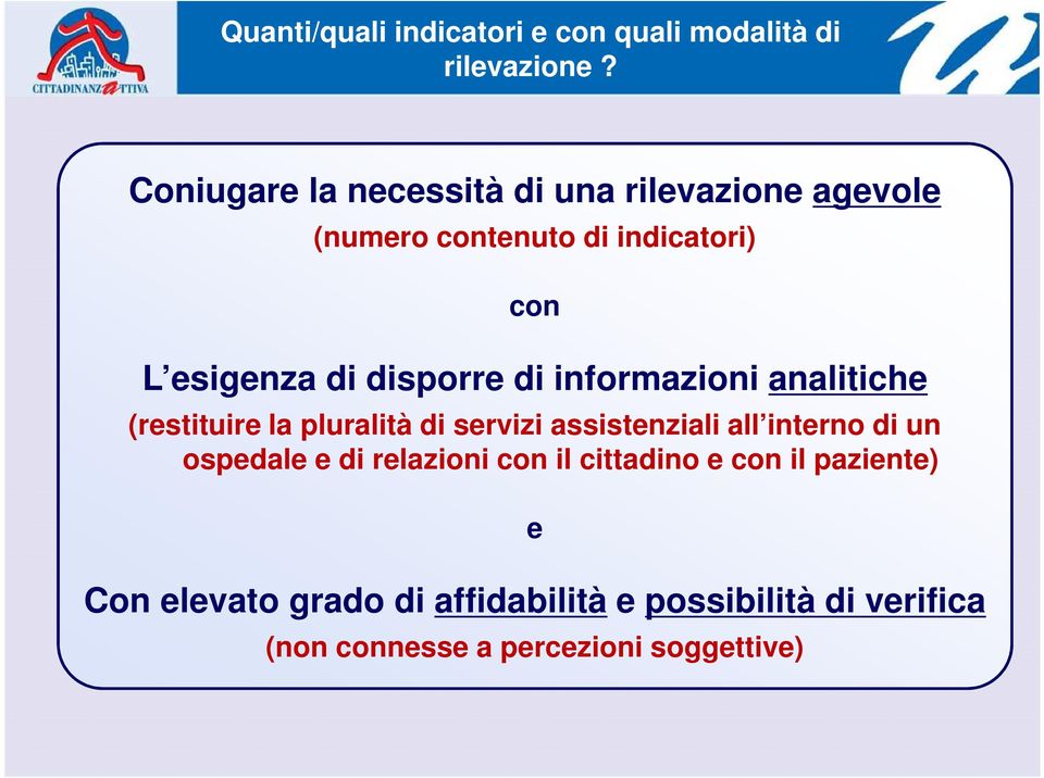 disporre di informazioni analitiche (restituire la pluralità di servizi assistenziali all interno di un