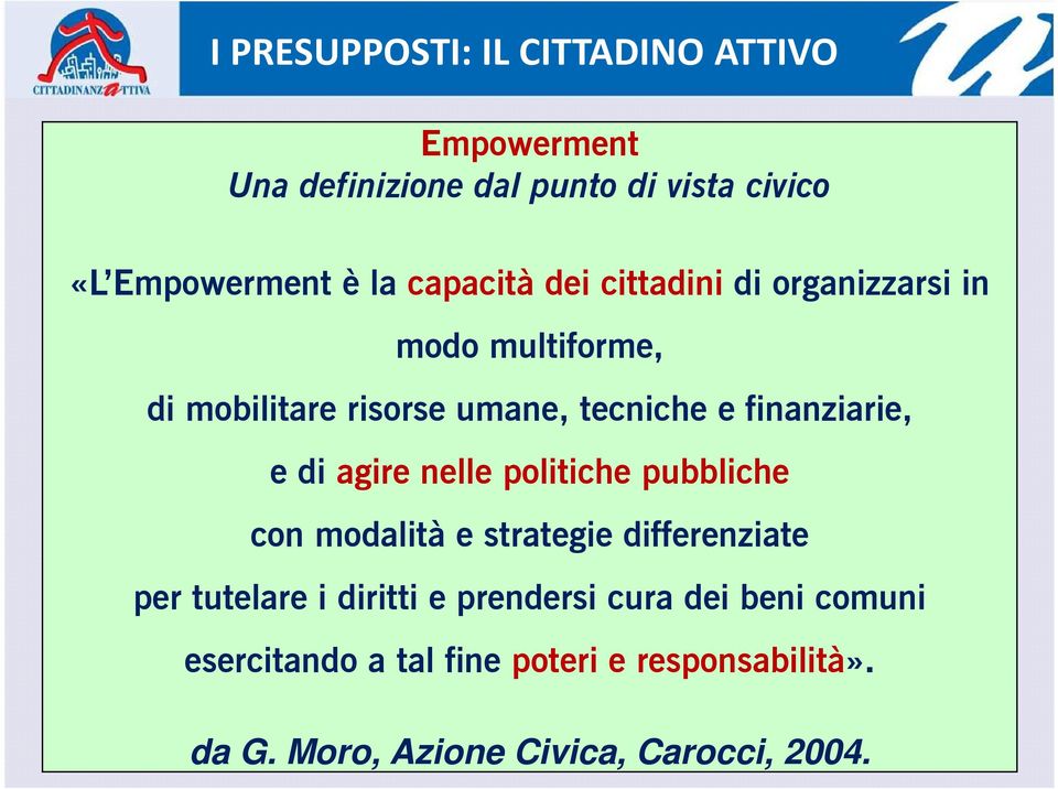 finanziarie, e di agire nelle politiche pubbliche con modalità e strategie differenziate per tutelare i