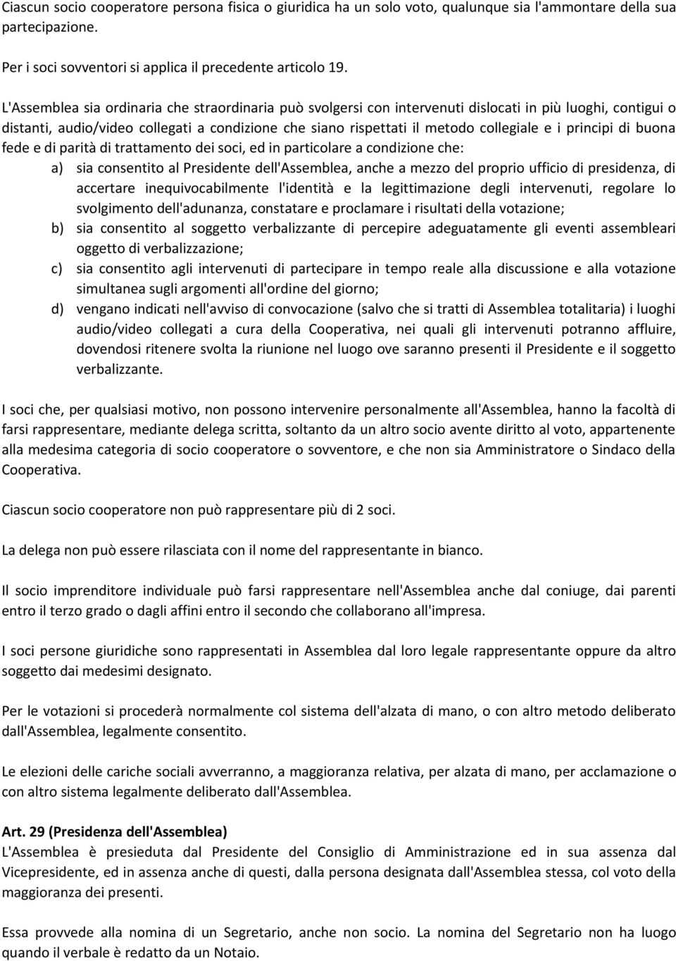 i principi di buona fede e di parità di trattamento dei soci, ed in particolare a condizione che: a) sia consentito al Presidente dell'assemblea, anche a mezzo del proprio ufficio di presidenza, di