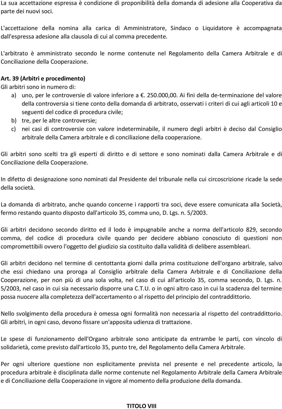 L'arbitrato è amministrato secondo le norme contenute nel Regolamento della Camera Arbitrale e di Conciliazione della Cooperazione. Art.