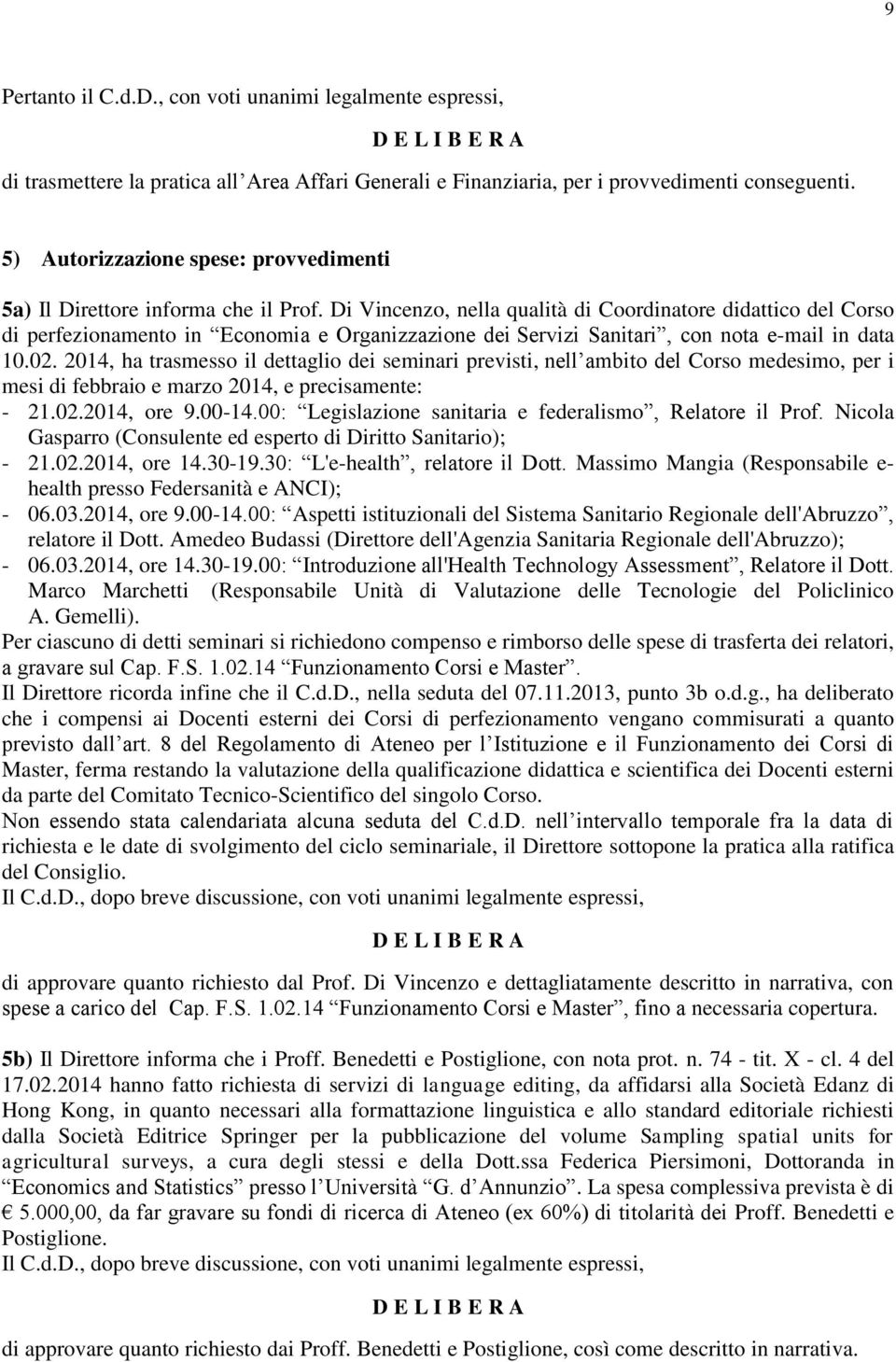 Di Vincenzo, nella qualità di Coordinatore didattico del Corso di perfezionamento in Economia e Organizzazione dei Servizi Sanitari, con nota e-mail in data 10.02.