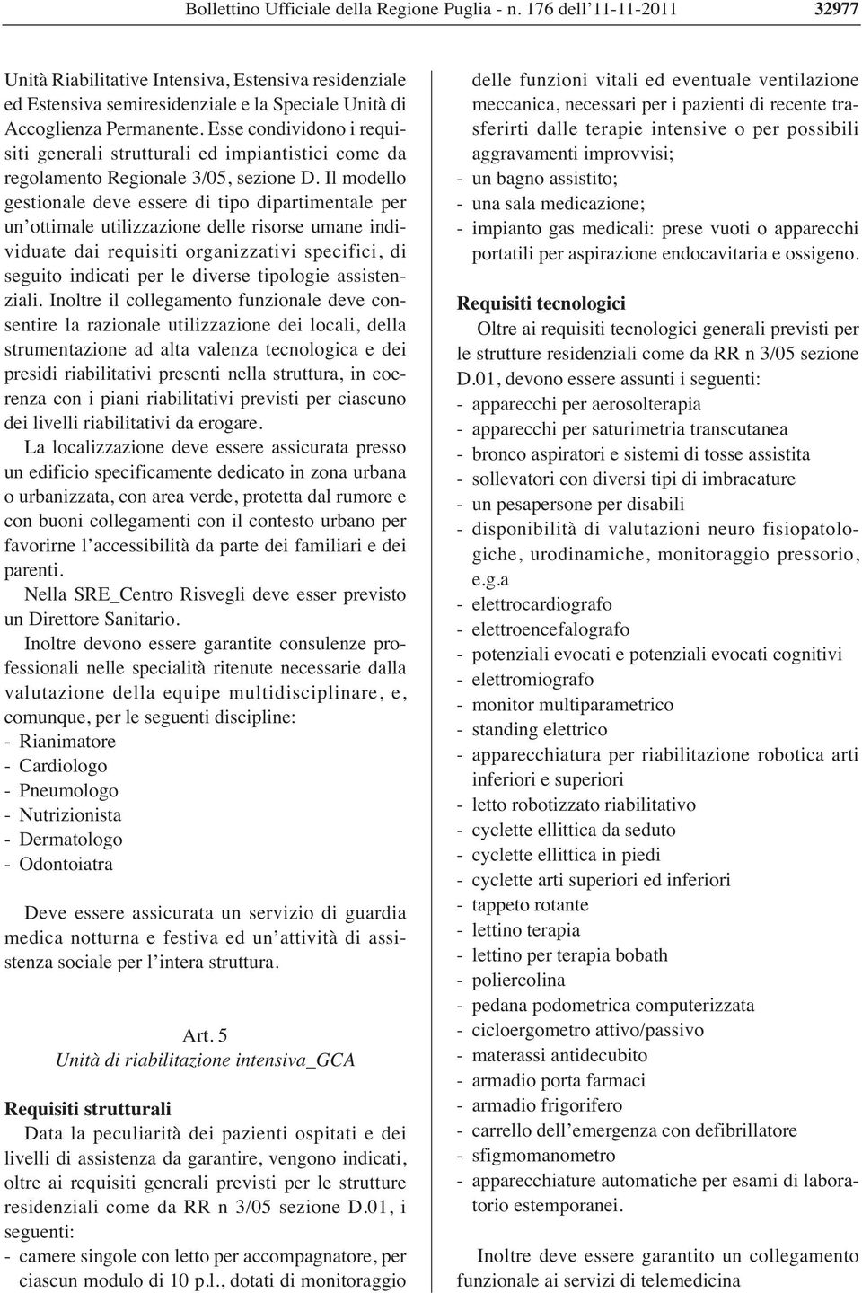 Il modello gestionale deve essere di tipo dipartimentale per un ottimale utilizzazione delle risorse umane individuate dai requisiti organizzativi specifici, di seguito indicati per le diverse