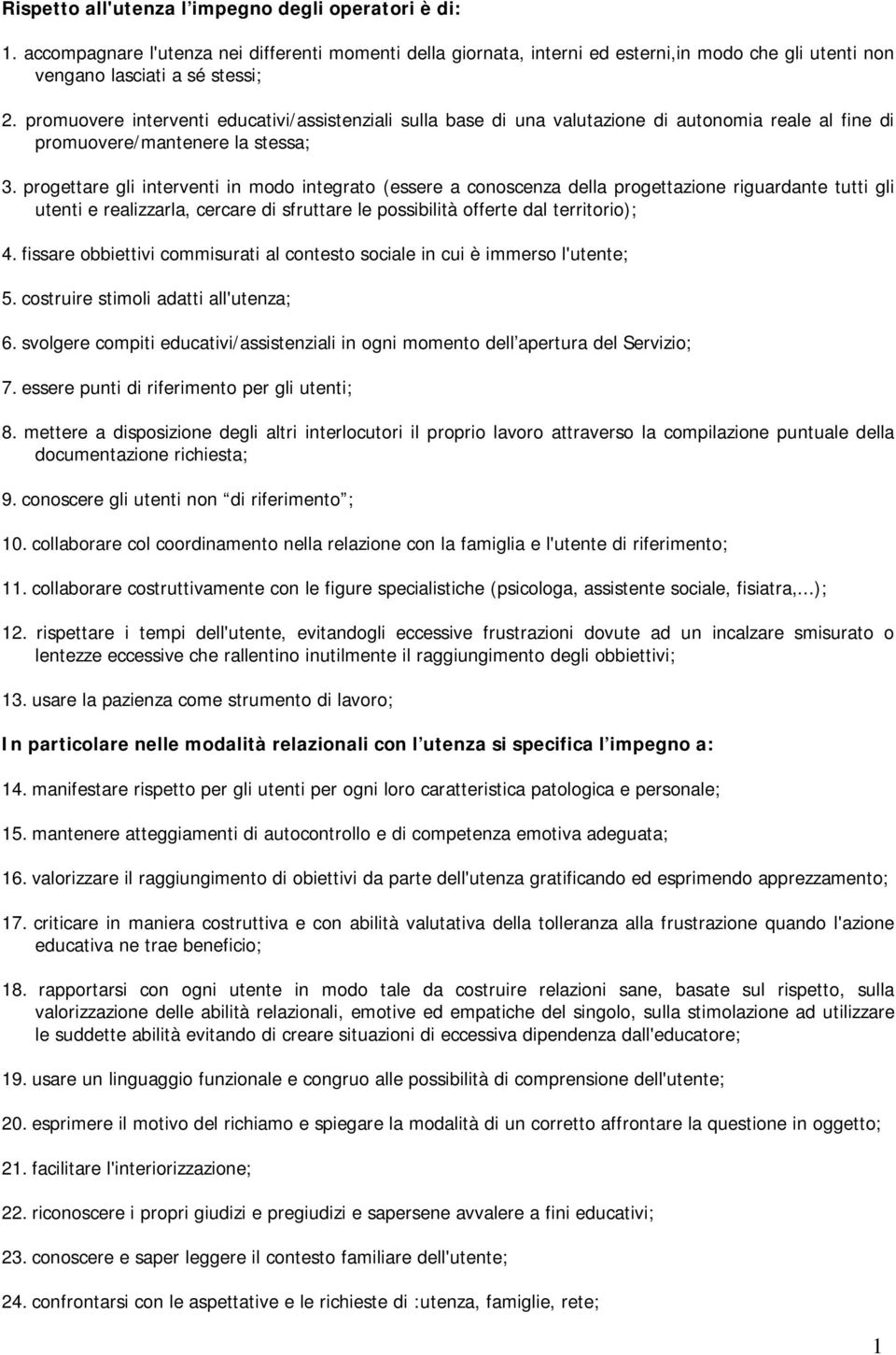 progettare gli interventi in modo integrato (essere a conoscenza della progettazione riguardante tutti gli utenti e realizzarla, cercare di sfruttare le possibilità offerte dal territorio); 4.