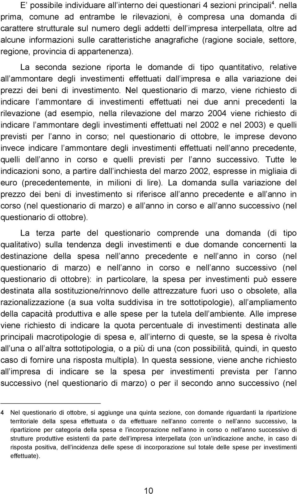 seore, regone, provnca d apparenenza). La seconda sezone rpora le domande d po quanavo, relave all ammonare degl nvesmen effeua dall mpresa e alla varazone de prezz de ben d nvesmeno.