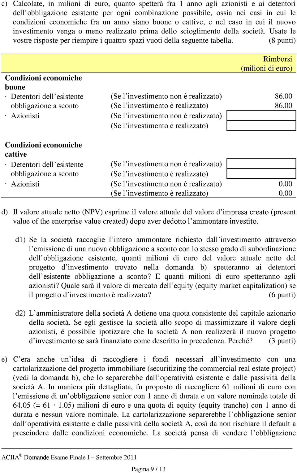 Usate le vostre risposte per riempire i quattro spazi vuoti della seguente tabella.