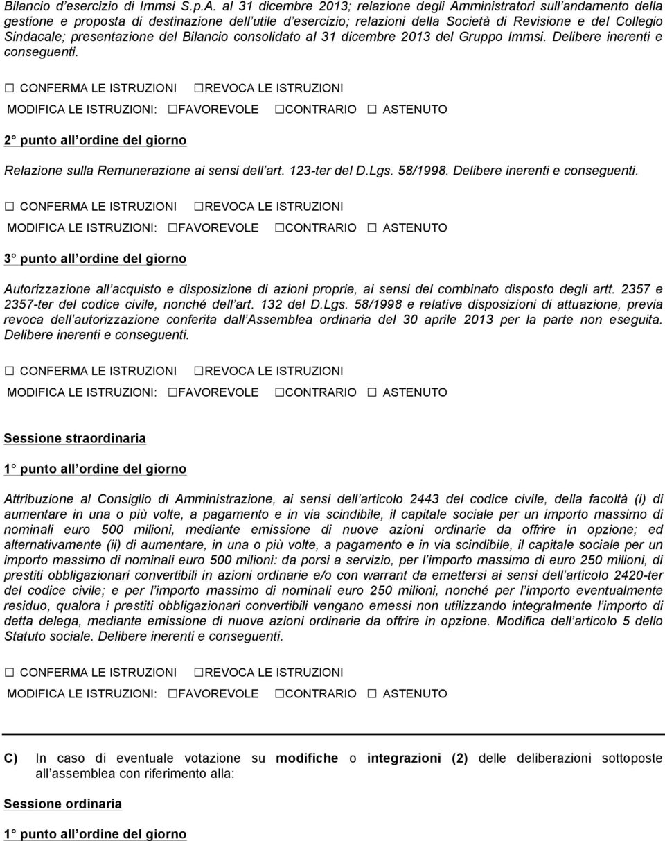 presentazione del Bilancio consolidato al 31 dicembre 2013 del Gruppo Immsi. Delibere inerenti e 2 punto all ordine del giorno Relazione sulla Remunerazione ai sensi dell art. 123-ter del D.Lgs.