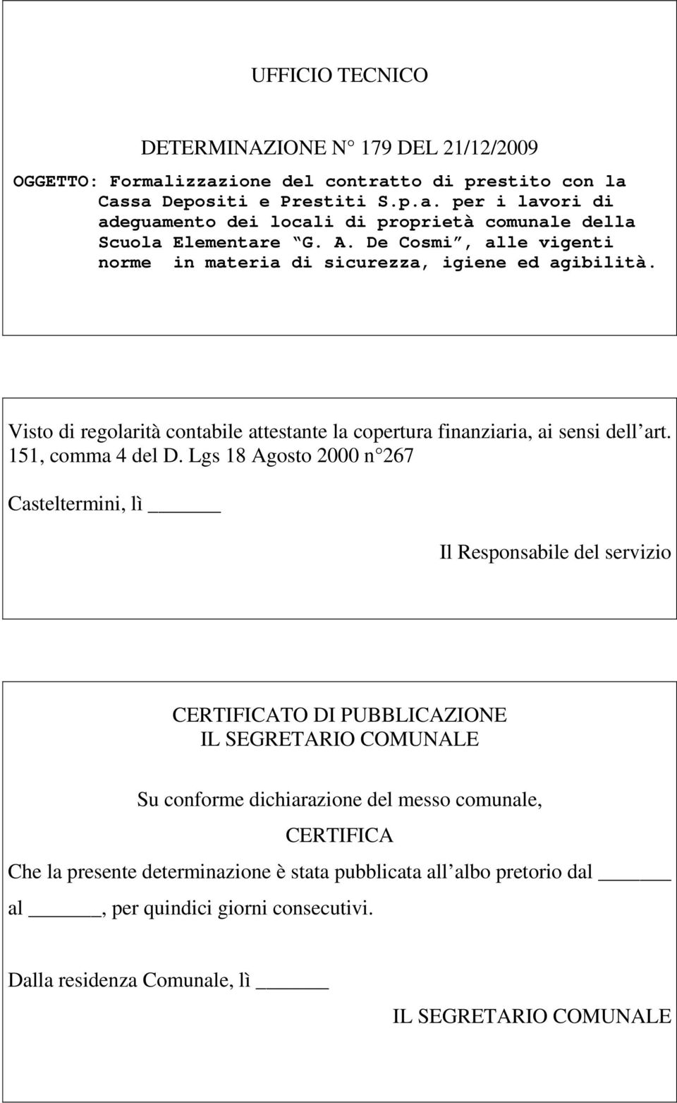 Lgs 18 Agosto 2000 n 267 Casteltermini, lì Il Responsabile del servizio CERTIFICATO DI PUBBLICAZIONE IL SEGRETARIO COMUNALE Su conforme dichiarazione del messo comunale, CERTIFICA Che la