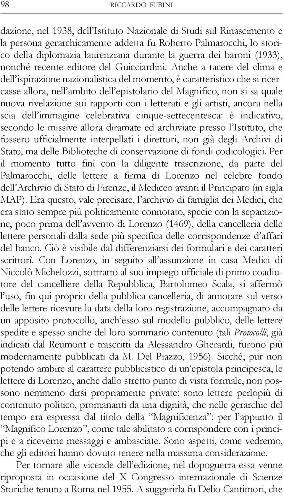 Anche a tacere del clima e dell ispirazione nazionalistica del momento, è caratteristico che si ricercasse allora, nell ambito dell epistolario del Magnifico, non si sa quale nuova rivelazione sui