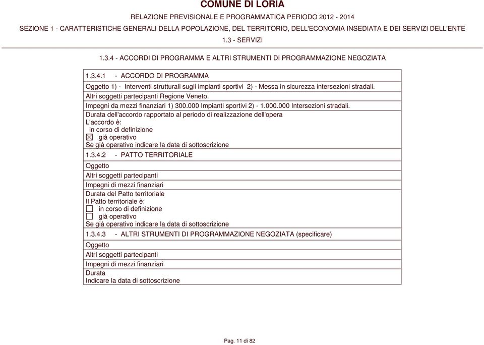 Impegni da mezzi finanziari 1) 300.000 Impianti sportivi 2) - 1.000.000 Intersezioni stradali.