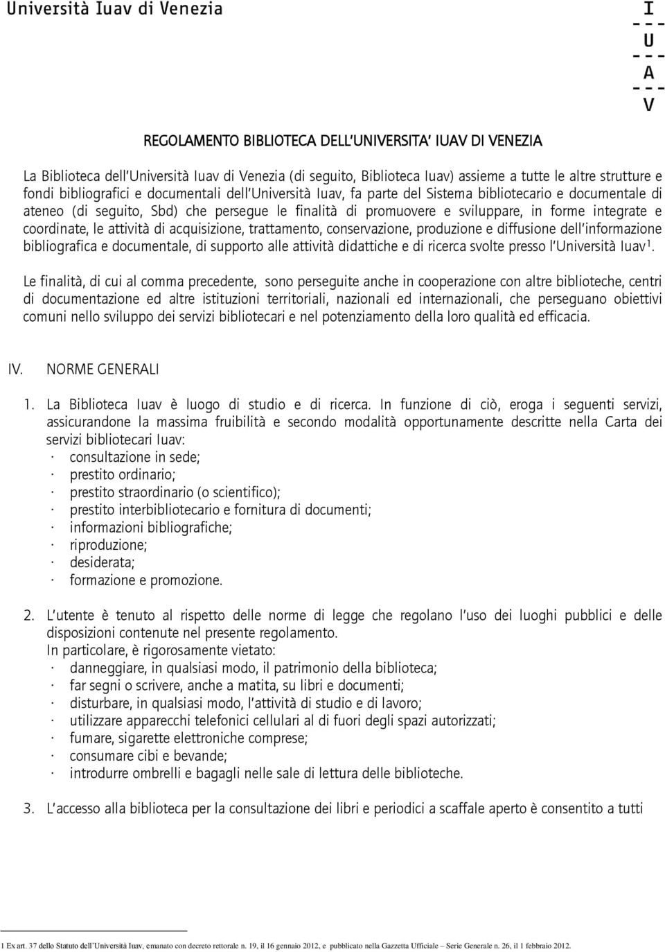 attività di acquisizione, trattamento, conservazione, produzione e diffusione dell informazione bibliografica e documentale, di supporto alle attività didattiche e di ricerca svolte presso l