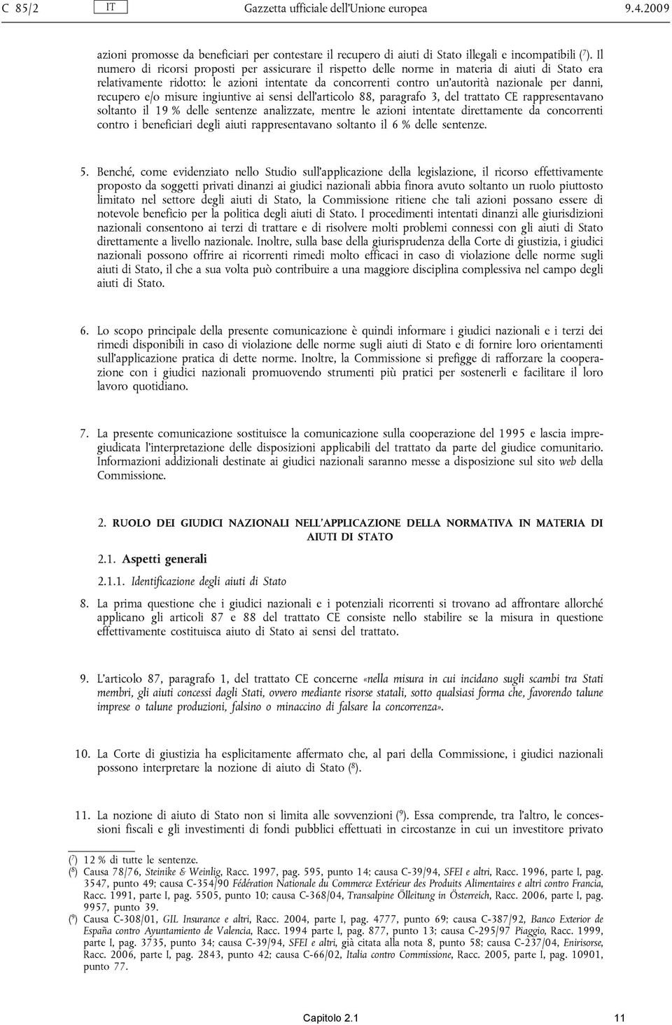 recupero e/o misure ingiuntive ai sensi dell'articolo 88, paragrafo 3, del trattato CE rappresentavano soltanto il 19 % delle sentenze analizzate, mentre le azioni intentate direttamente da