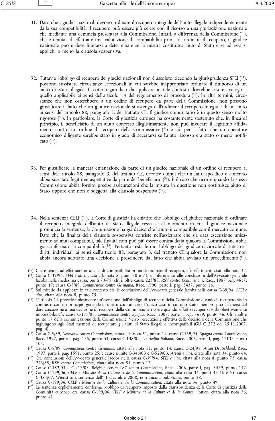 nazionale che mediante una denuncia presentata alla Commissione.