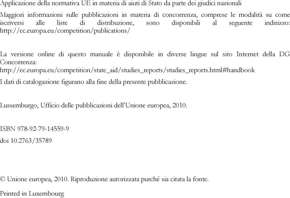 eu/competition/publications/ La versione online di questo manuale è disponibile in diverse lingue sul sito Internet della DG Concorrenza: http://ec.europa.