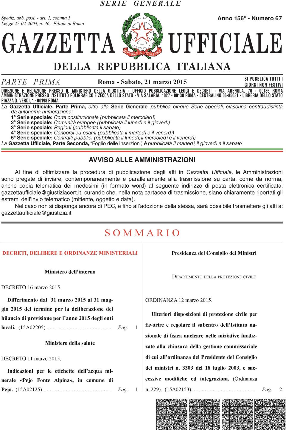 DIREZIONE E REDAZIONE PRESSO IL MINISTERO DELLA GIUSTIZIA - UFFICIO PUBBLICAZIONE LEGGI E DECRETI - VIA ARENULA, 70-00186 ROMA AMMINISTRAZIONE DIREZIONE REDAZIONE PRESSO PRESSO L ISTITUTO IL