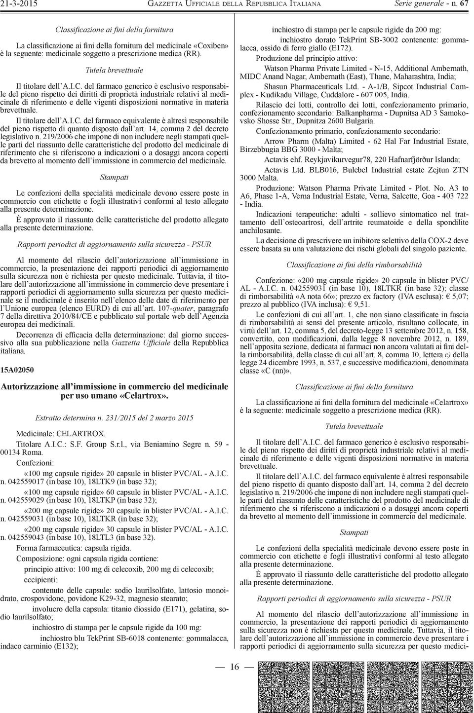 del farmaco generico è esclusivo responsabile del pieno rispetto dei diritti di proprietà industriale relativi al medicinale di riferimento e delle vigenti disposizioni normative in materia