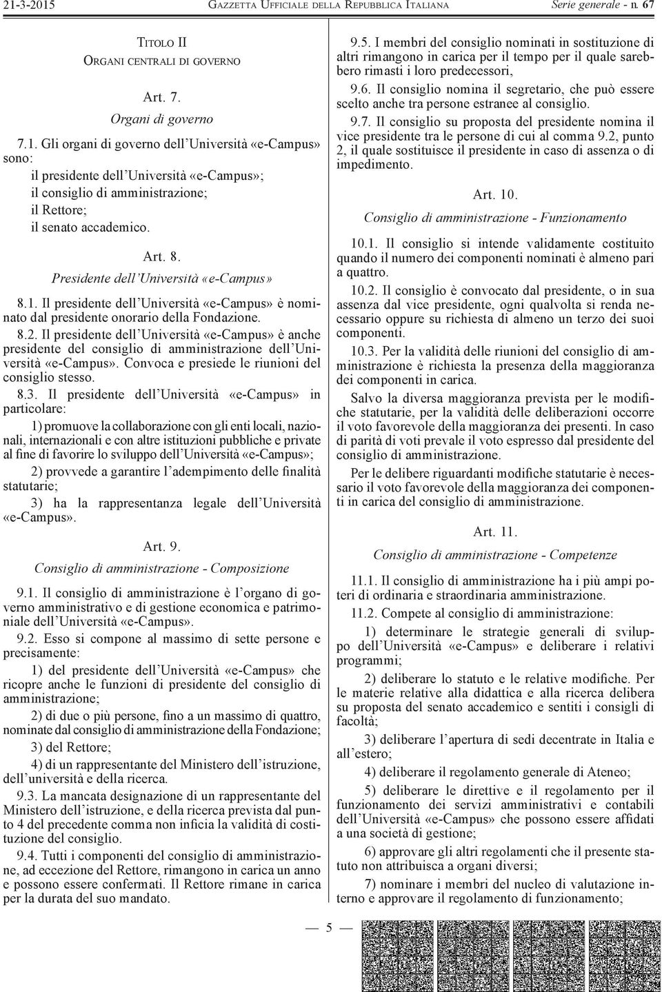 Presidente dell Università «e-campus» 8.1. Il presidente dell Università «e-campus» è nominato dal presidente onorario della Fondazione. 8.2.