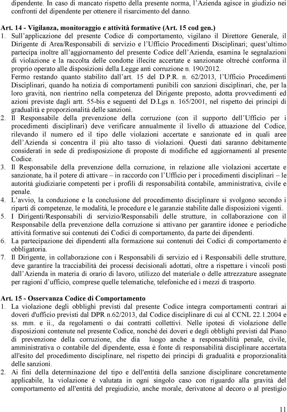 Sull applicazione del presente Codice di comportamento, vigilano il Direttore Generale, il Dirigente di Area/Responsabili di servizio e l Ufficio Procedimenti Disciplinari; quest ultimo partecipa