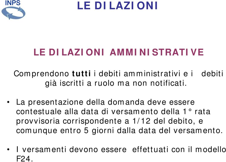 La presentazione della domanda deve essere contestuale alla data di versamento della 1 rata