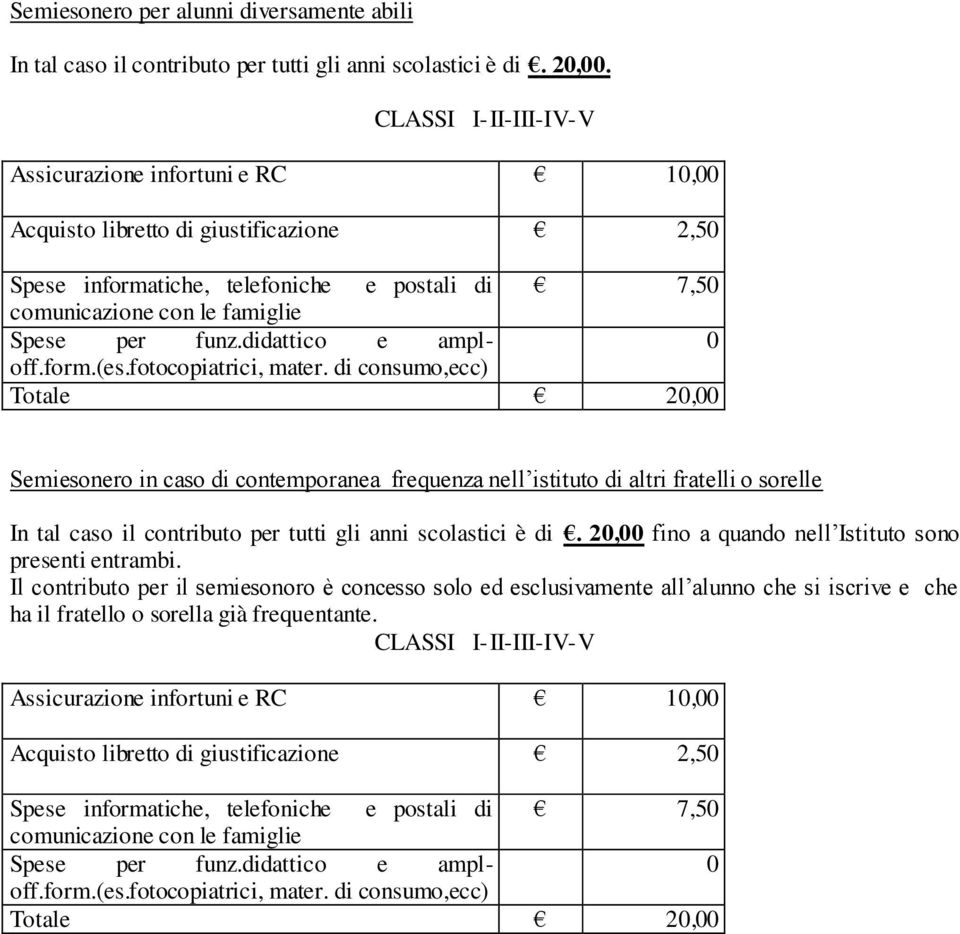 contributo per tutti gli anni scolastici è di. 2, fino a quando nell Istituto sono presenti entrambi.