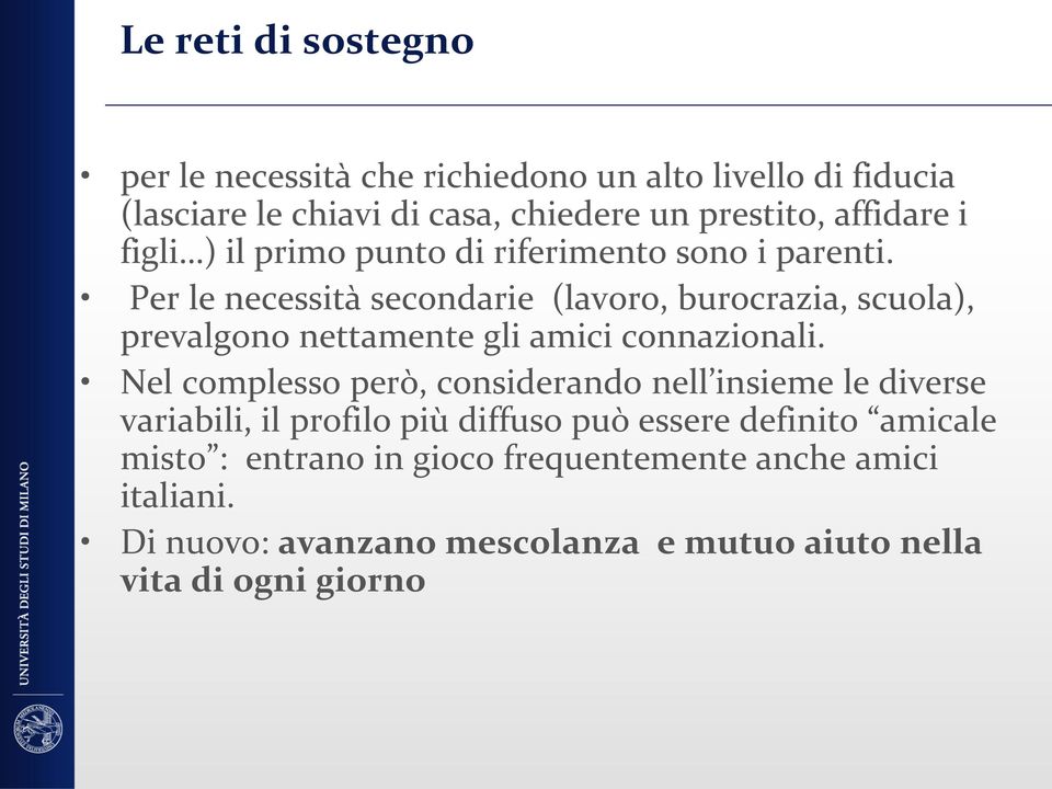 Per le necessità secondarie (lavoro, burocrazia, scuola), prevalgono nettamente gli amici connazionali.