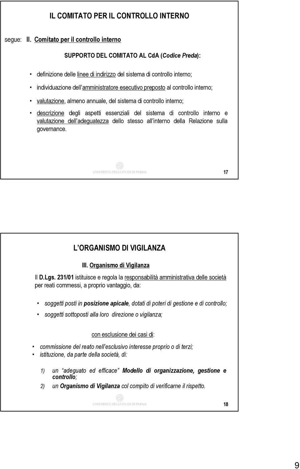 preposto al controllo interno; valutazione, almeno annuale, del sistema di controllo interno; descrizione degli aspetti essenziali del sistema di controllo interno e valutazione dell adeguatezza