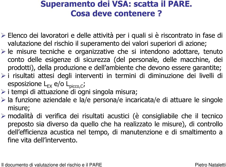 intendono adottare, tenuto conto delle esigenze di sicurezza (del personale, delle macchine, dei prodotti), della produzione e dell ambiente che devono essere garantite; i risultati attesi degli